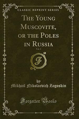 Seller image for The Young Muscovite, or the Poles in Russia, Vol. 1 (Classic Reprint) for sale by Forgotten Books