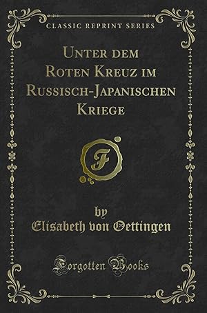 Seller image for Unter dem Roten Kreuz im Russisch-Japanischen Kriege (Classic Reprint) for sale by Forgotten Books