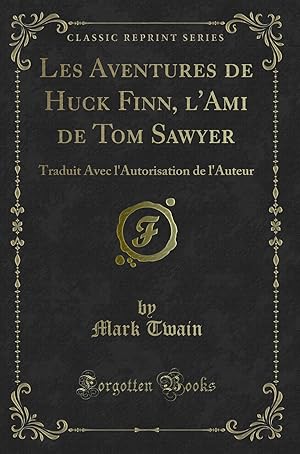 Seller image for Les Aventures de Huck Finn, l'Ami de Tom Sawyer (Classic Reprint) for sale by Forgotten Books