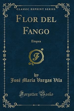 Image du vendeur pour Flor del Fango: Etopea (Classic Reprint) mis en vente par Forgotten Books