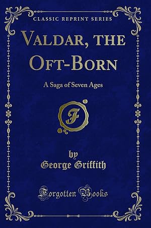 Imagen del vendedor de Valdar, the Oft-Born: A Saga of Seven Ages (Classic Reprint) a la venta por Forgotten Books