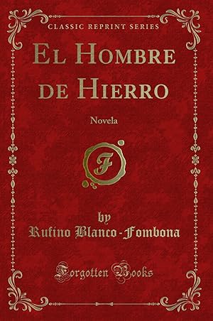 Image du vendeur pour El Hombre de Hierro: Novela (Classic Reprint) mis en vente par Forgotten Books