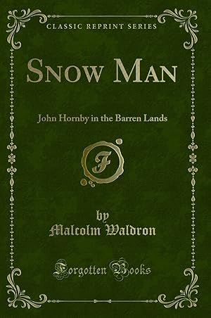 Bild des Verkufers fr Snow Man: John Hornby in the Barren Lands (Classic Reprint) zum Verkauf von Forgotten Books