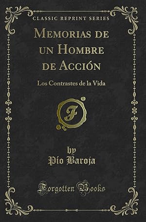 Imagen del vendedor de Memorias de un Hombre de Acci n: Los Contrastes de la Vida (Classic Reprint) a la venta por Forgotten Books