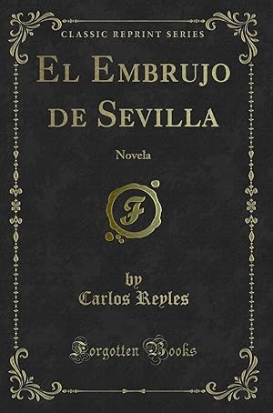 Bild des Verkufers fr El Embrujo de Sevilla: Novela (Classic Reprint) zum Verkauf von Forgotten Books