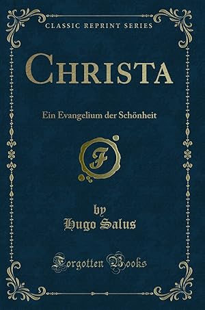 Imagen del vendedor de Christa: Ein Evangelium der Sch nheit (Classic Reprint) a la venta por Forgotten Books