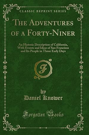 Bild des Verkufers fr The Adventures of a Forty-Niner: An Historic Description of California zum Verkauf von Forgotten Books