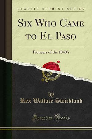 Immagine del venditore per Six Who Came to El Paso: Pioneers of the 1840's (Classic Reprint) venduto da Forgotten Books