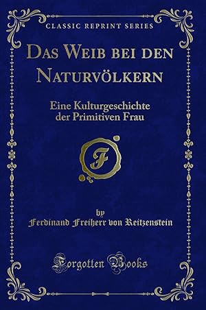 Seller image for Das Weib bei den Naturv lkern: Eine Kulturgeschichte der Primitiven Frau for sale by Forgotten Books