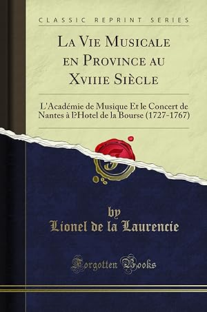 Bild des Verkufers fr La Vie Musicale en Province au Xviiie Si cle (Classic Reprint) zum Verkauf von Forgotten Books