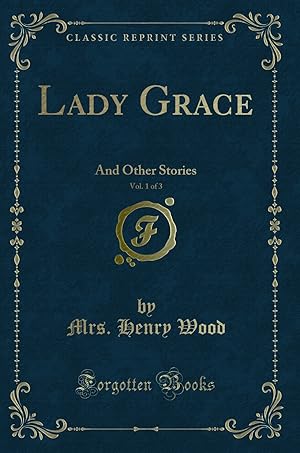 Immagine del venditore per Lady Grace, Vol. 1 of 3: And Other Stories (Classic Reprint) venduto da Forgotten Books