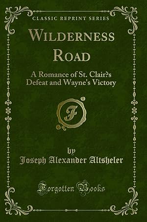 Seller image for Wilderness Road: A Romance of St. Clair  s Defeat and Wayne's Victory for sale by Forgotten Books