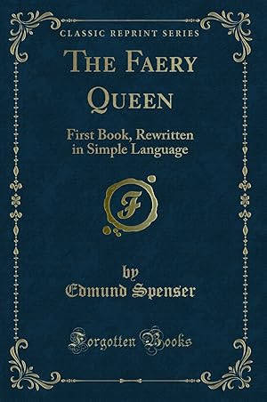 Image du vendeur pour The Faery Queen: First Book, Rewritten in Simple Language (Classic Reprint) mis en vente par Forgotten Books