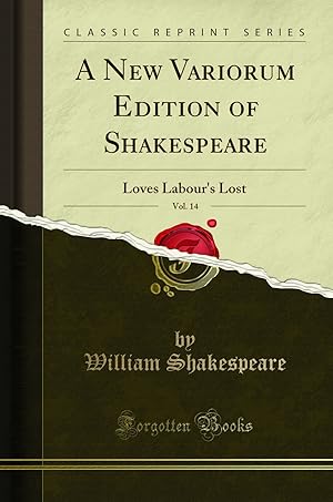 Image du vendeur pour A New Variorum Edition of Shakespeare, Vol. 14: Loves Labour's Lost mis en vente par Forgotten Books