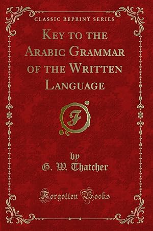 Seller image for Key to the Arabic Grammar of the Written Language (Classic Reprint) for sale by Forgotten Books