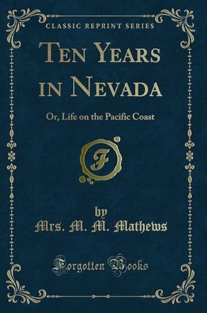 Immagine del venditore per Ten Years in Nevada: Or, Life on the Pacific Coast (Classic Reprint) venduto da Forgotten Books