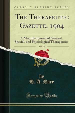 Imagen del vendedor de The Therapeutic Gazette, 1904, Vol. 28: A Monthly Journal of General, Special a la venta por Forgotten Books