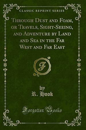 Seller image for Through Dust and Foam, or Travels, Sight-Seeing (Classic Reprint) for sale by Forgotten Books