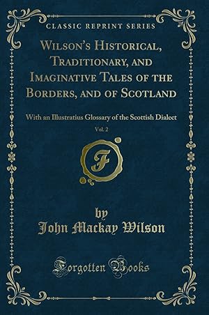 Imagen del vendedor de Wilson's Historical, Traditionary, and Imaginative Tales of the Borders, and of a la venta por Forgotten Books