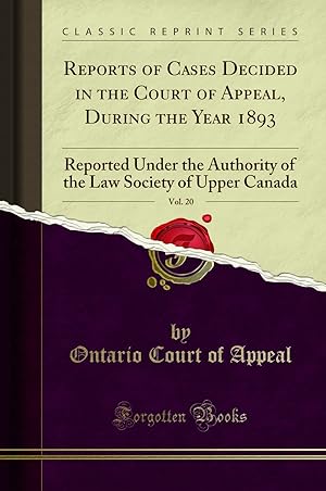 Image du vendeur pour Reports of Cases Decided in the Court of Appeal, During the Year 1893, Vol. 20 mis en vente par Forgotten Books