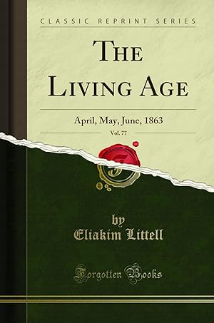 Bild des Verkufers fr The Living Age, Vol. 77: April, May, June, 1863 (Classic Reprint) zum Verkauf von Forgotten Books