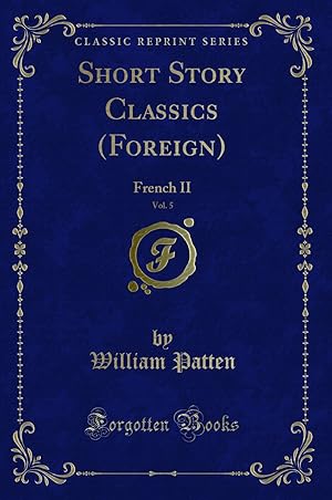 Seller image for Short Story Classics (Foreign), Vol. 5: French II (Classic Reprint) for sale by Forgotten Books