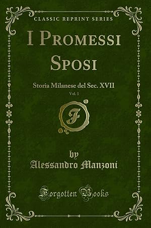 Immagine del venditore per I Promessi Sposi, Vol. 1: Storia Milanese del Sec. XVII (Classic Reprint) venduto da Forgotten Books