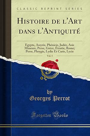 Seller image for Histoire de l'Art dans l'Antiquit , Vol. 5 (Classic Reprint) for sale by Forgotten Books