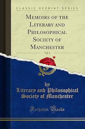 Bild des Verkufers fr Memoirs of the Literary and Philosophical Society of Manchester, Vol. 3 zum Verkauf von Forgotten Books