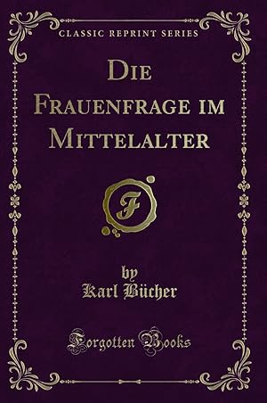 Imagen del vendedor de Die Frauenfrage im Mittelalter (Classic Reprint) a la venta por Forgotten Books