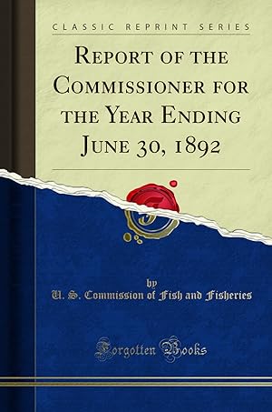 Seller image for Report of the Commissioner for the Year Ending June 30, 1892 (Classic Reprint) for sale by Forgotten Books