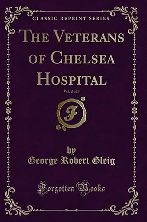 Imagen del vendedor de The Veterans of Chelsea Hospital, Vol. 2 of 3 (Classic Reprint) a la venta por Forgotten Books
