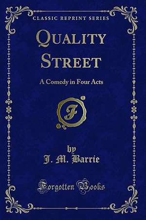 Image du vendeur pour Quality Street: A Comedy in Four Acts (Classic Reprint) mis en vente par Forgotten Books