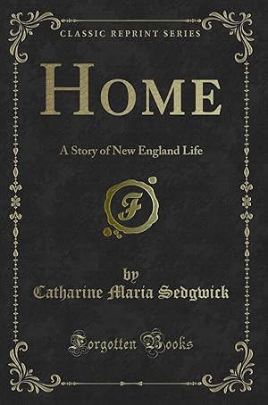 Imagen del vendedor de Home: A Story of New England Life (Classic Reprint) a la venta por Forgotten Books
