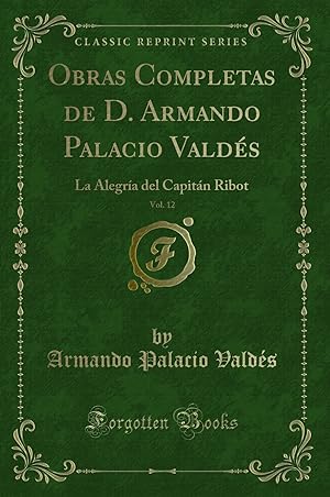 Seller image for Obras Completas de D. Armando Palacio Vald s, Vol. 12 (Classic Reprint) for sale by Forgotten Books