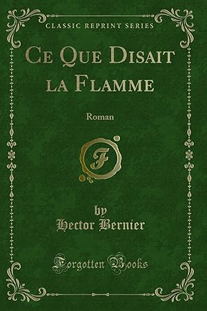 Seller image for Ce Que Disait la Flamme: Roman (Classic Reprint) for sale by Forgotten Books