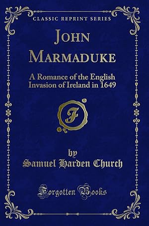Image du vendeur pour John Marmaduke: A Romance of the English Invasion of Ireland in 1649 mis en vente par Forgotten Books