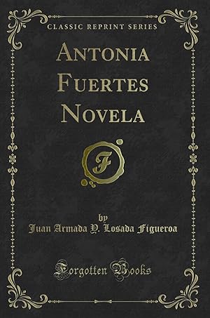 Seller image for Antonia Fuertes Novela (Classic Reprint) for sale by Forgotten Books