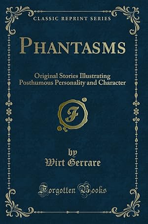Imagen del vendedor de Phantasms: Original Stories Illustrating Posthumous Personality and Character a la venta por Forgotten Books