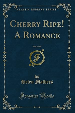 Bild des Verkufers fr Cherry Ripe! A Romance, Vol. 3 of 3 (Classic Reprint) zum Verkauf von Forgotten Books