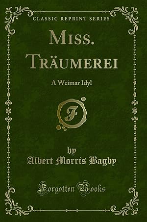 Immagine del venditore per Miss. Träumerei: A Weimar Idyl (Classic Reprint) venduto da Forgotten Books