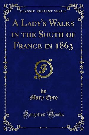 Bild des Verkufers fr A Lady's Walks in the South of France in 1863 (Classic Reprint) zum Verkauf von Forgotten Books