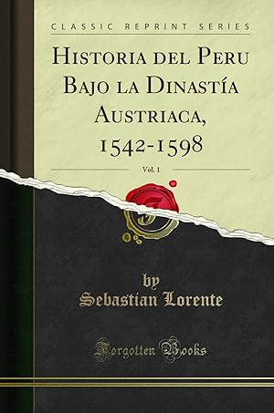 Image du vendeur pour Historia del Peru Bajo la Dinasta Austriaca, 1542-1598, Vol. 1 mis en vente par Forgotten Books