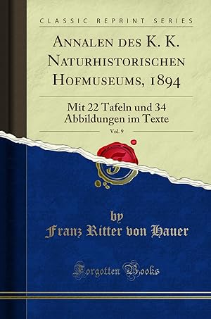 Seller image for Annalen des K. K. Naturhistorischen Hofmuseums, 1894, Vol. 9 (Classic Reprint) for sale by Forgotten Books