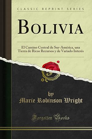 Bild des Verkufers fr Bolivia: El Camino Central de Sur-Am rica (Classic Reprint) zum Verkauf von Forgotten Books