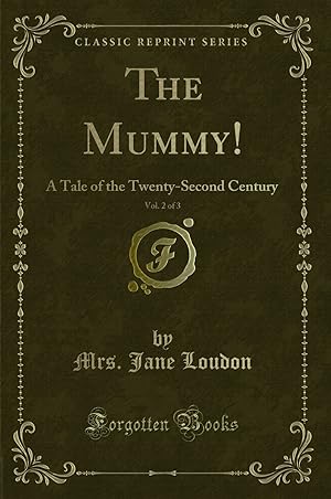 Imagen del vendedor de The Mummy!, Vol. 2 of 3: A Tale of the Twenty-Second Century (Classic Reprint) a la venta por Forgotten Books
