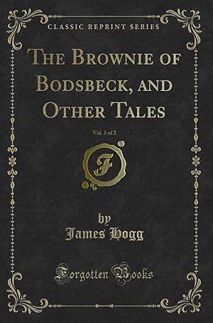 Imagen del vendedor de The Brownie of Bodsbeck, and Other Tales, Vol. 1 of 2 (Classic Reprint) a la venta por Forgotten Books