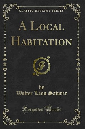 Imagen del vendedor de A Local Habitation (Classic Reprint) a la venta por Forgotten Books