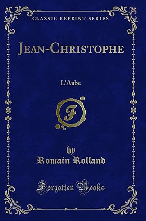 Image du vendeur pour Jean-Christophe: L'Aube (Classic Reprint) mis en vente par Forgotten Books