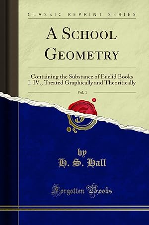 Imagen del vendedor de A School Geometry, Vol. 1: Containing the Substance of Euclid Books I. IV. a la venta por Forgotten Books